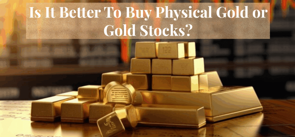 Buy Physical Gold or Gold Stocks