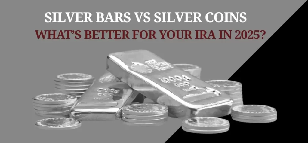 Silver Bars VS Silver Coins – What’s Better for Your IRA in 2025?